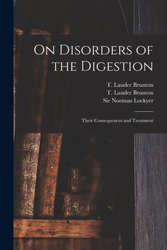 portada On Disorders of the Digestion: Their Consequences and Treatment (en Inglés)
