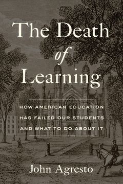 portada The Death of Learning: How American Education has Failed our Students and What to do About it (en Inglés)