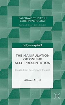 portada The Manipulation of Online Self-Presentation: Create, Edit, Re-edit and Present (Palgrave Studies in Cyberpsychology)