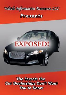 portada Exposed!: The Secrets the Car Dealerships Don't Want You to Know (en Inglés)
