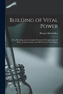 portada Building of Vital Power: Deep Breathing and a Complete System for Strengthening the Heart, Lungs, Stomach and all the Great Vital Organs (en Inglés)