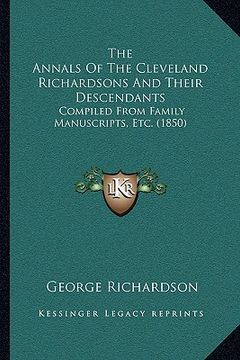 portada the annals of the cleveland richardsons and their descendants: compiled from family manuscripts, etc. (1850) (en Inglés)