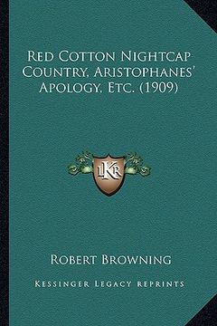 portada red cotton nightcap country, aristophanes' apology, etc. (1909) (en Inglés)