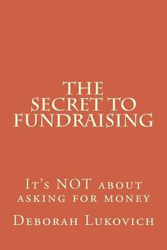 portada The Secret to Fundraising: It's NOT about asking for money (en Inglés)