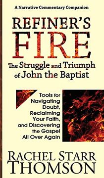portada Refiner's Fire: The Struggle and Triumph of John the Baptist: Tools for Navigating Doubt, Reclaiming Faith, and Discovering the Gospel all Over Again (en Inglés)