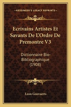portada Ecrivains Artistes Et Savants De L'Ordre De Premontre V3: Dictionnaire Bio-Bibliographique (1908) (en Francés)