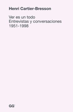 portada Ver es un Todo: Entrevistas y Conversaciones 1951-1998