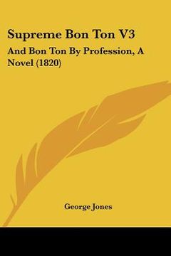 portada supreme bon ton v3: and bon ton by profession, a novel (1820) (en Inglés)