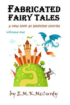 Fabricated Fairy Tales: A New Look at Bedtime Stories: Volume 1