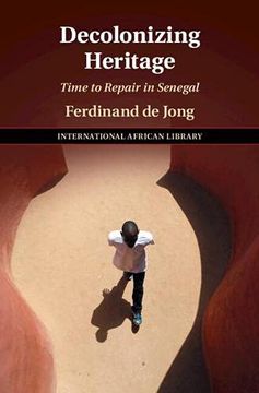 portada Decolonizing Heritage: Time to Repair in Senegal: 65 (The International African Library, Series Number 65) (en Inglés)
