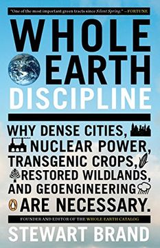 portada Whole Earth Discipline: Why Dense Cities, Nuclear Power, Transgenic Crops, Restored Wildlands, and Geoengineering are Necessary (en Inglés)