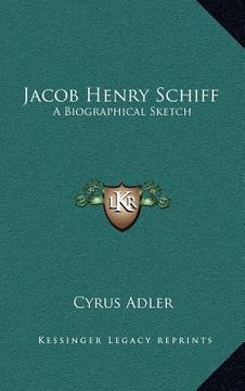 portada jacob henry schiff: a biographical sketch (in English)