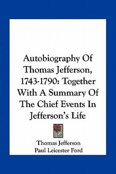 portada autobiography of thomas jefferson, 1743-1790: together with a summary of the chief events in jefferson's life