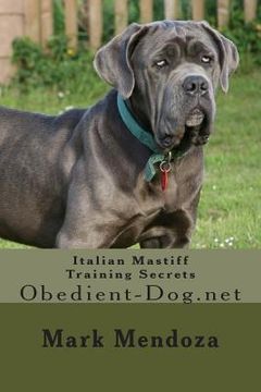 portada Italian Mastiff Training Secrets: Obedient-Dog.net (en Inglés)