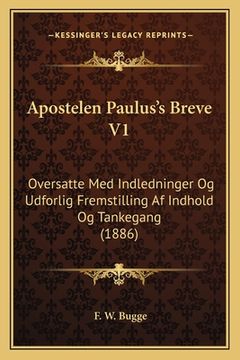 portada Apostelen Paulus's Breve V1: Oversatte Med Indledninger Og Udforlig Fremstilling Af Indhold Og Tankegang (1886) (in Danés)
