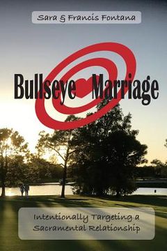 portada Bullseye Marriage: Intentionally Targeting a Sacramental Relationship (in English)