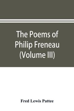 portada The poems of Philip Freneau: poet of the American revolution (Volume III) (en Inglés)