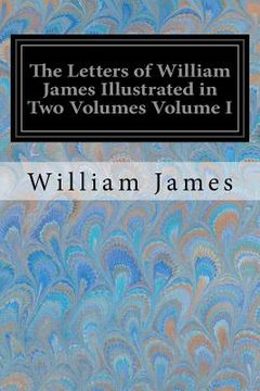 portada The Letters of William James Illustrated in Two Volumes Volume I (en Inglés)