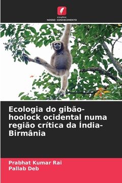 portada Ecologia do gibão-hoolock ocidental numa região crítica da Índia-Birmânia (en Portugués)