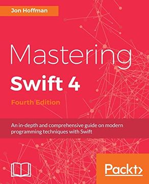portada Mastering Swift 4 - Fourth Edition: An In-Depth and Comprehensive Guide to Modern Programming Techniques With Swift (in English)