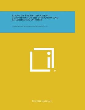 portada Report of the United Nations Commission for the Unification and Rehabilitation of Korea: Official Records, Eleventh Session, Supplement No. 13 (en Inglés)