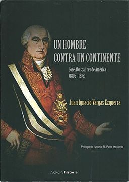 portada un hombre contra un continente : josé abascal, rey de américa (1806-1816)