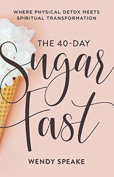 portada The 40-Day Sugar Fast: Where Physical Detox Meets Spiritual Transformation (en Inglés)