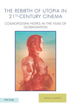 portada The Rebirth of Utopia in 21st-Century Cinema: Cosmopolitan Hopes in the Films of Globalization (en Inglés)