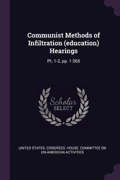 portada Communist Methods of Infiltration (education) Hearings: Pt. 1-2, pp. 1-265 (en Inglés)