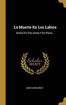 portada La Muerte en los Labios: Drama en Tres Actos y en Prosa.