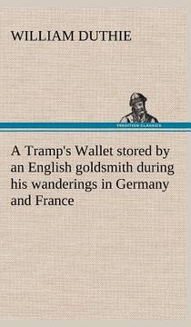 portada a tramp's wallet stored by an english goldsmith during his wanderings in germany and france (en Inglés)