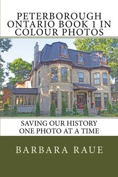 portada Peterborough Ontario Book 1 in Colour Photos: Saving Our History One Photo at a Time (Cruising Ontario) (Volume 99)