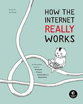 portada How the Internet Really Works: An Illustrated Guide to Protocols, Privacy, Censorship, and Governance (en Inglés)
