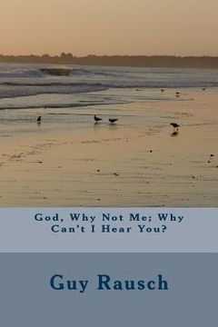 portada God, Why Not Me; Why Can't I Hear You? (in English)