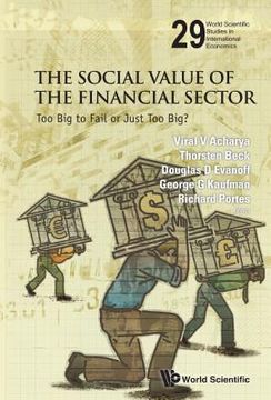 portada Social Value of the Financial Sector, The: Too Big to Fail or Just Too Big? (in English)