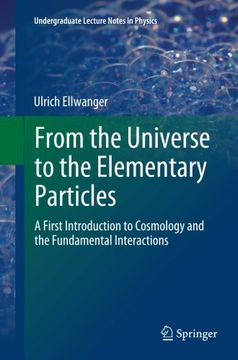 portada From the Universe to the Elementary Particles: A First Introduction to Cosmology and the Fundamental Interactions (Undergraduate Lecture Notes in Physics)
