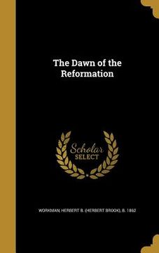 portada The Dawn of the Reformation (en Inglés)