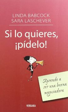 portada Si lo Quieres,¡ Pídelo! Aprende a ser una Buena Negociadora (in Spanish)