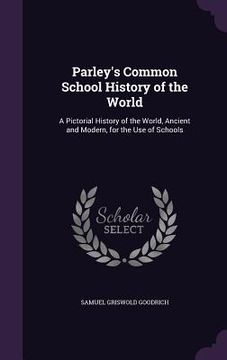 portada Parley's Common School History of the World: A Pictorial History of the World, Ancient and Modern, for the Use of Schools