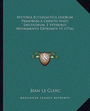 portada Historia Ecclesiastica Duorum Primorum A Christo Nato Saeculorum, E Veteribus Monumentis Depromta V1 (1716) (en Latin)