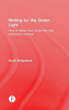 portada Writing for the Green Light: How to Make Your Script the One Hollywood Notices