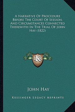 portada a narrative of procedure before the court of session, and circumstances connected therewith in the trial of john hay (1822) (en Inglés)