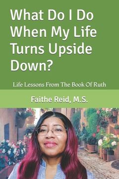 portada What Do I Do When My Life Turns Upside Down?: Life Lessons From The Book Of Ruth (en Inglés)