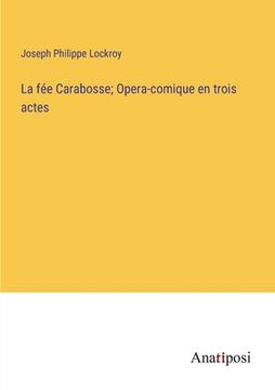 portada La fée Carabosse; Opera-comique en trois actes (en Francés)
