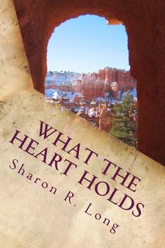 portada What The Heart Holds: Collection of Short Stories and Poems (en Inglés)