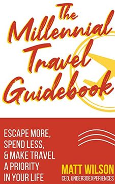 portada The Millennial Travel Guidebook: Escape More, Spend Less, & Make Travel a Priority in Your Life (en Inglés)