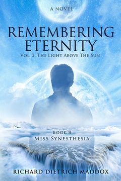 portada Remembering Eternity: Volume 3: The Light Above the Sun: Book 8 Miss Synesthesia (en Inglés)