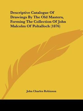 portada descriptive catalogue of drawings by the old masters, forming the collection of john malcolm of poltalloch (1876) (en Inglés)