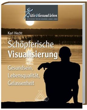 portada Schöpferische Visualisierung: Gesundsein, Lebensqualität, Gelassenheit (in German)