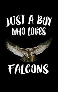 portada Just A Boy Who Loves Falcons: Animal Nature Collection (en Inglés)